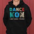 Dance Mom I Don't Dance I Finance Dancing Mommy Women Hoodie