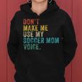 Don't Make Me Use My Soccer Mom Voice Mother Vintage Women Hoodie