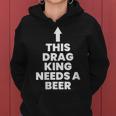 This Drag King Needs A Beer Women Hoodie