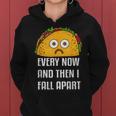 Every Now And Then I Fall Apart Taco TuesdayWomen Hoodie