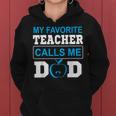 Father Day My Favorite Teacher Calls Me Dad Women Hoodie