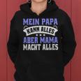 Father's Day Mein Papa Kann Alles Aber Mama Macht Allesater Kapuzenpullover für Damen