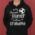 My Favorite Player Calls Me Grandma Soccer Player Women Hoodie