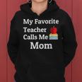 My Favorite Teacher Calls Me Mom Mother's Day Women Hoodie