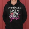 Female Pastor Preacher I Preach Like A Girl Women Hoodie