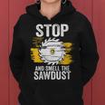 Carpentry Stop And Smell The Sawdust Working Carpenter Women Hoodie