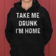 Take Me Drunk I'm Home Quote Women Hoodie