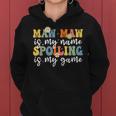 Maw Maw Is My Name Spoiling Is My Game Mother's Day Women Hoodie