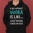Vodka A Day Without VodkaWomen Hoodie