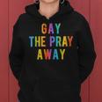 Gay The Pray Away Lgbtq Pride Quote Saying Meme Women Hoodie