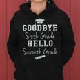 Goodbye 6Th Grade Hello 7Th Grade Graduation Students Women Hoodie