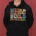 Groovy Teacher Sayings Quote Weird Teachers Build Character Women Hoodie