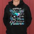 Happy Mother's Day To The Best Mom Who Lives In Heaven Women Hoodie