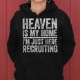 Heaven Is My Home I'm Just Here Recruiting Christian Women Hoodie