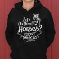 Horseback Riding Life Without Horses I Don't Think So Women Hoodie