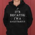 It's Because I'm A Sagittarius Horoscope Zodiac Women Women Hoodie