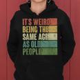 Its Weird Being The Same Age As Old People Retro Groovy 80'S Women Hoodie