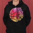 I Know I Play Like A Girl Try To Keep Up Basketball Women Hoodie