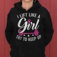 I Lift Like A Girl Try To Keep Up Gym Workout Bodybuilding Women Hoodie