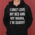 I Only Love My Bed And My Mama Quotes Women Hoodie