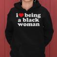 I Love Being Black Woman I Heart Being Black Woman Women Hoodie