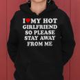 I Love My Hot Girlfriend So Please Stay Away From Me Women Hoodie