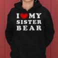 I Love My Sister Bear I Heart My Sister Bear Women Hoodie