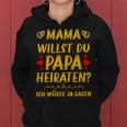 Mama Willst Du Papa Heiraten Hochzeitsantrag Heiratsantrag Kapuzenpullover für Damen