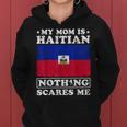 My Mom Is Haitian Nothing Scares Me Haiti Mother's Day Women Hoodie