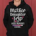 Mother Daughter Trip 2024 Great Memories Vacation Travel Women Hoodie