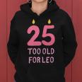 Too Old For Leo 25 Birthday For Meme Joke Women Hoodie