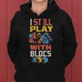I Still Play With Blocks Quilt Quilting Patterns Quilt Women Hoodie