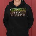 I Play In The Dirt Gardening Saying Crazy Plant Lady Women Hoodie
