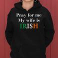 Pray For Me My Wife Is Irish Fun Heritage Women Hoodie