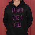 Preach Like A Girl Pastor Or Woman Preacher Women Hoodie
