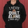 I Never Quilt Alone I Have Dogs Quilters Dog Lover Sew Women Hoodie