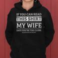 If You Can Read This My Wife Says Your Too Close Women Hoodie