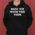 Rizz 'Em With The Tism Sarcastic Saying Women Hoodie