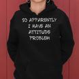 So Apparently I Have An Attitude Problem Sarcastic Women Hoodie