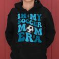 In My Soccer Mom Era Retro Soccer Mom Life Women Hoodie