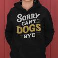 Sorry Can't Dogs Bye Hundeliebhaber Hundame Welpe Mama Hund Papa Kapuzenpullover für Damen