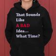 That Sounds Like A Bad Idea What Time Women Hoodie