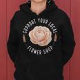 Support Your Local Flower Shop Florist Women Hoodie