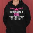 I Swim Like A Girl Try To Keep Up Swimming Swimmer Women Hoodie