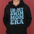 In My Swim Mom Era Swimmers Mothers Swimming Mom Life Women Hoodie