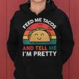 Taco Feed Me Tacos And Tell Me I'm Pretty Women Hoodie