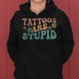 Tattoos Are Stupid Groovy Anti Tattoo Women Hoodie