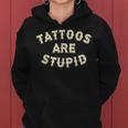 Tattoos Are Stupid Sarcastic Ink Addict Tattooed Women Hoodie