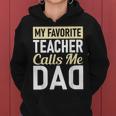 Teacher Fathers Day My Favorite Teacher Calls Me Dad Women Hoodie