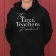 The Tired Teachers Department Teacher Appreciation Day Women Hoodie